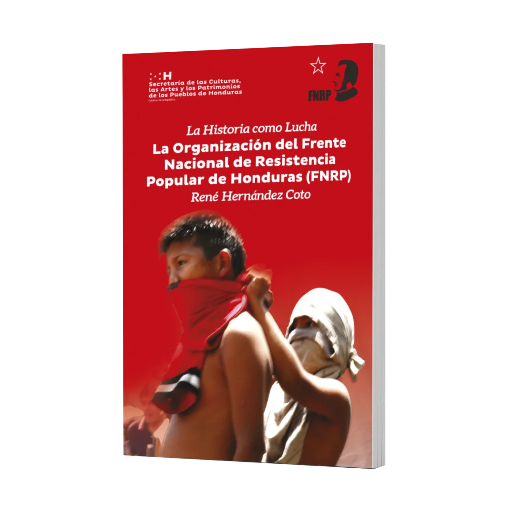 La historia como lucha La Organización del Frente Nacional de Resistencia Popular en Honduras